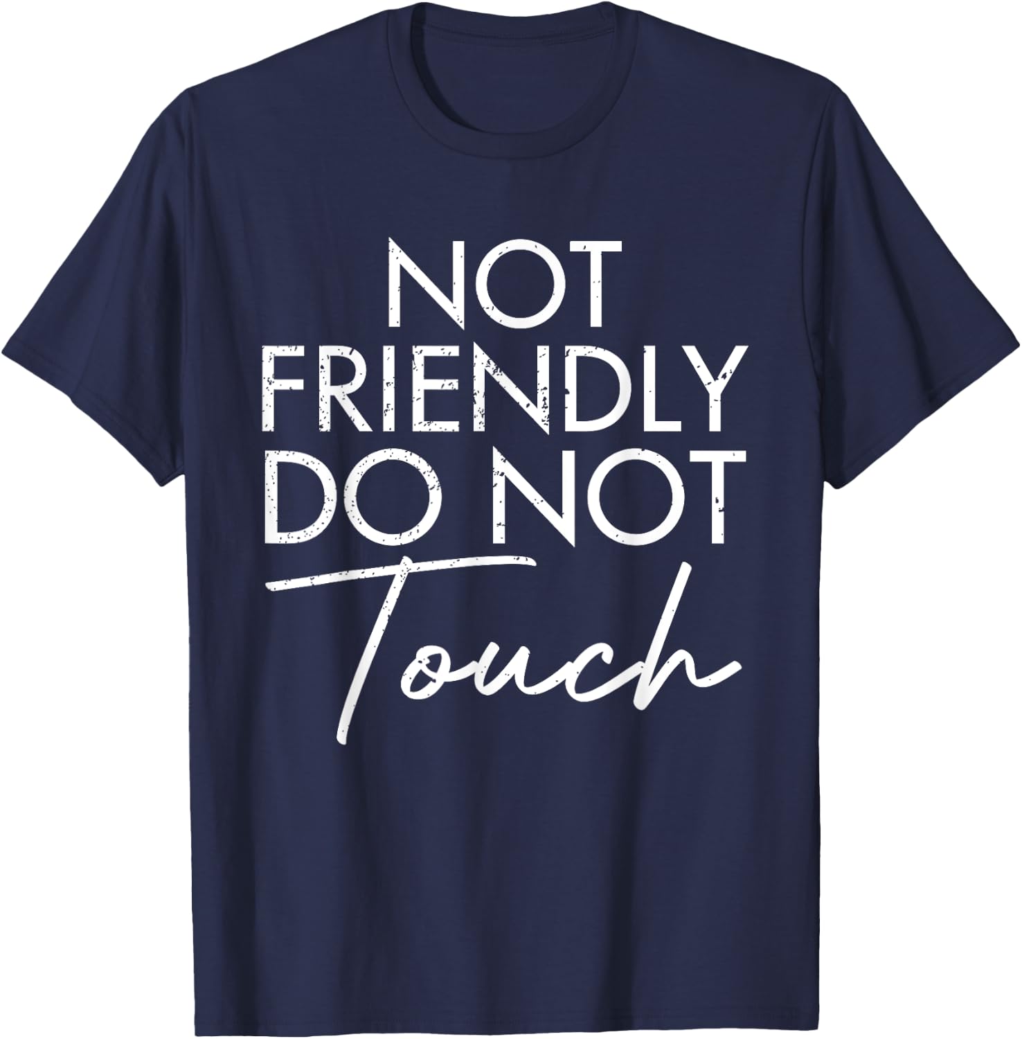 Not Friendly Do Not Touch Funny Saying Friend T-Shirt - T-Shirt | Navy