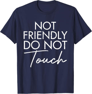 Not Friendly Do Not Touch Funny Saying Friend T-Shirt - T-Shirt | Navy