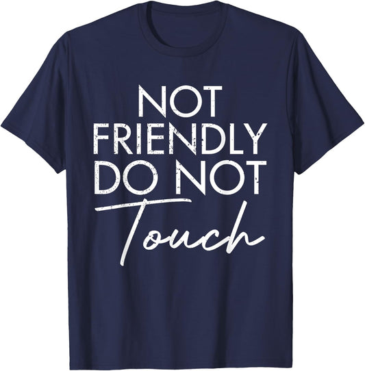 Not Friendly Do Not Touch Funny Saying Friend T-Shirt - T-Shirt | Navy