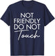 Not Friendly Do Not Touch Funny Saying Friend T-Shirt - T-Shirt | Navy