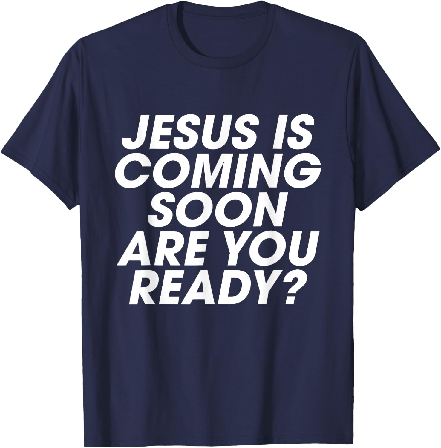 Jesus is Coming Soon Are You Ready? Christian Inspiring T-Shirt - T-Shirt | Navy