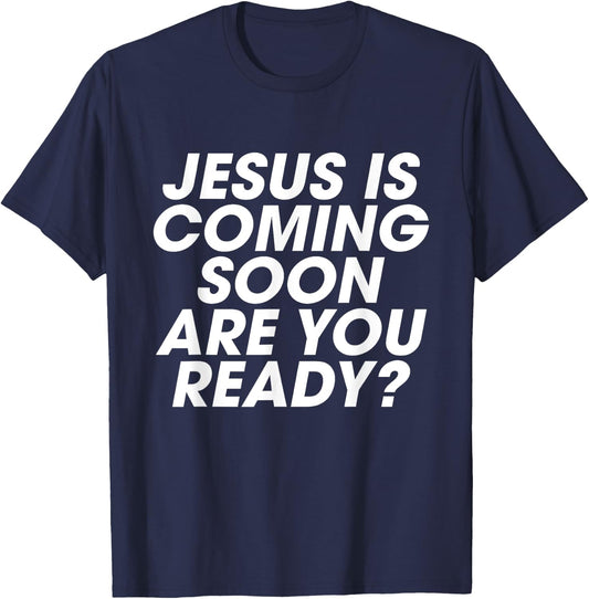 Jesus is Coming Soon Are You Ready? Christian Inspiring T-Shirt - T-Shirt | Navy
