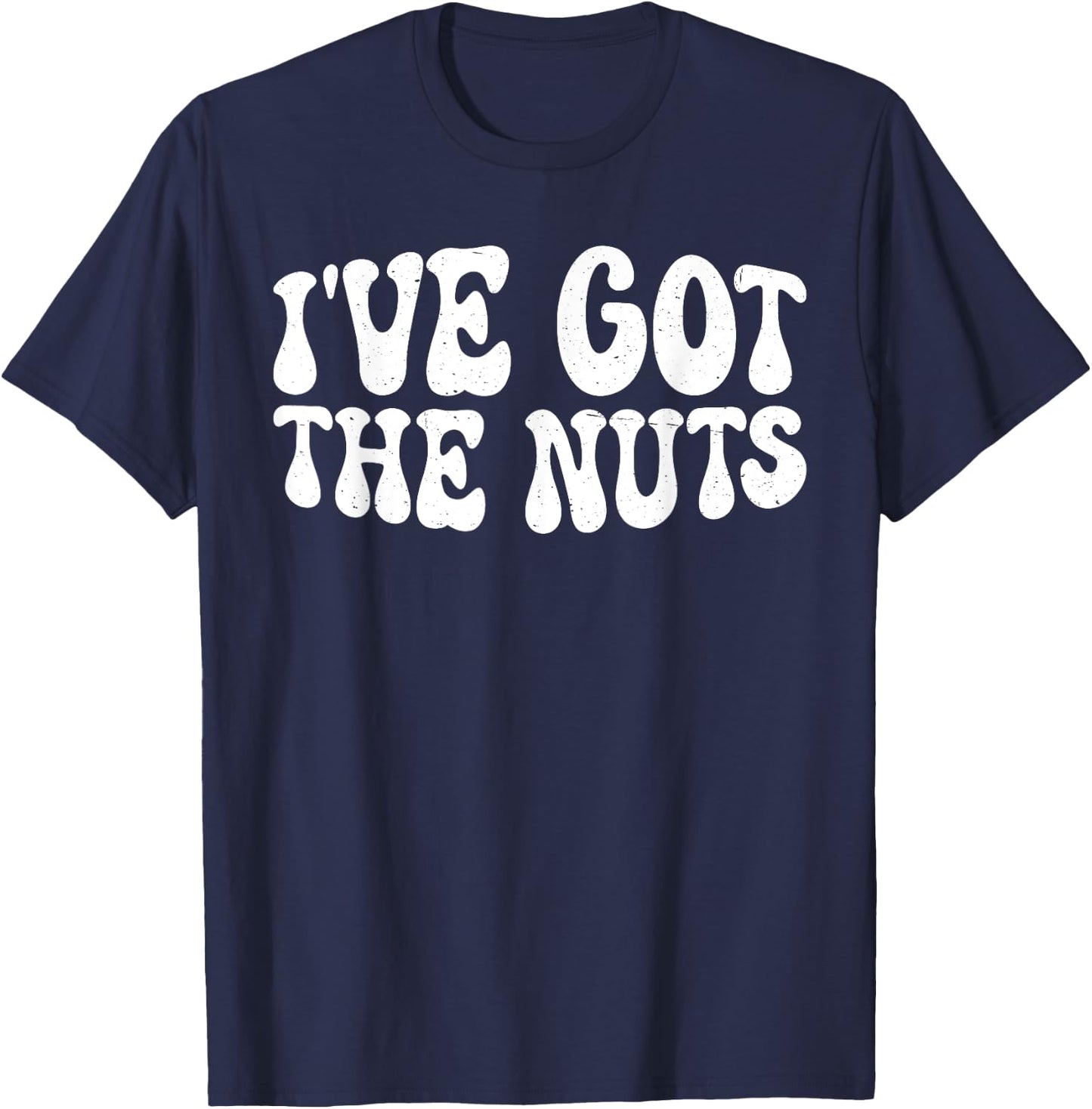 I've Got The Nuts T-Shirt - T-Shirt | Navy