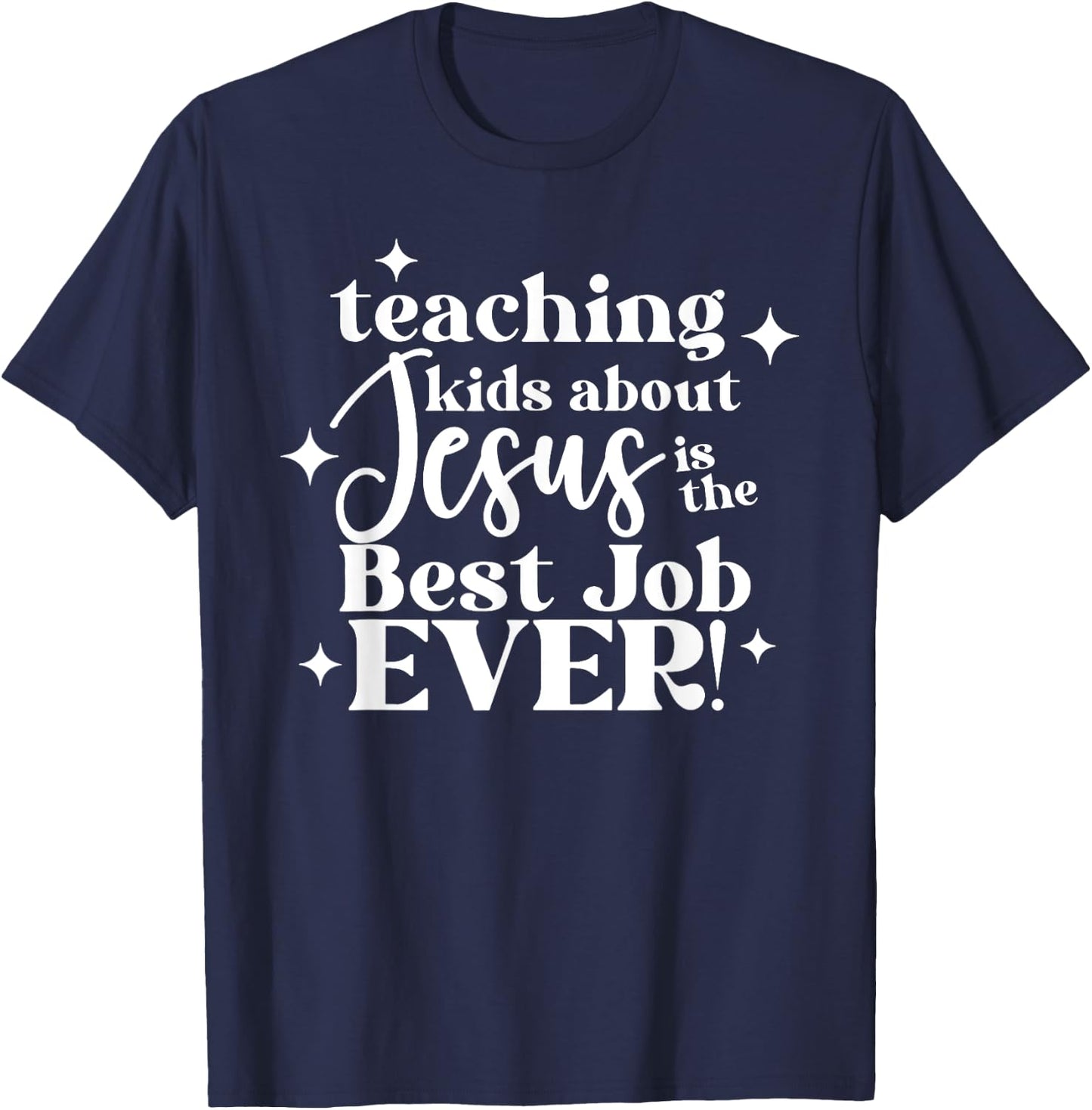 Teaching Kids About Jesus Is The Best Job Ever T-Shirt - T-Shirt | Navy