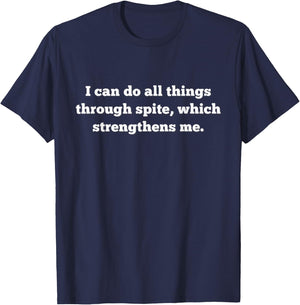 I Can Do All Things Through Spite, Which Strengthens Me T-Shirt - T-Shirt | Navy