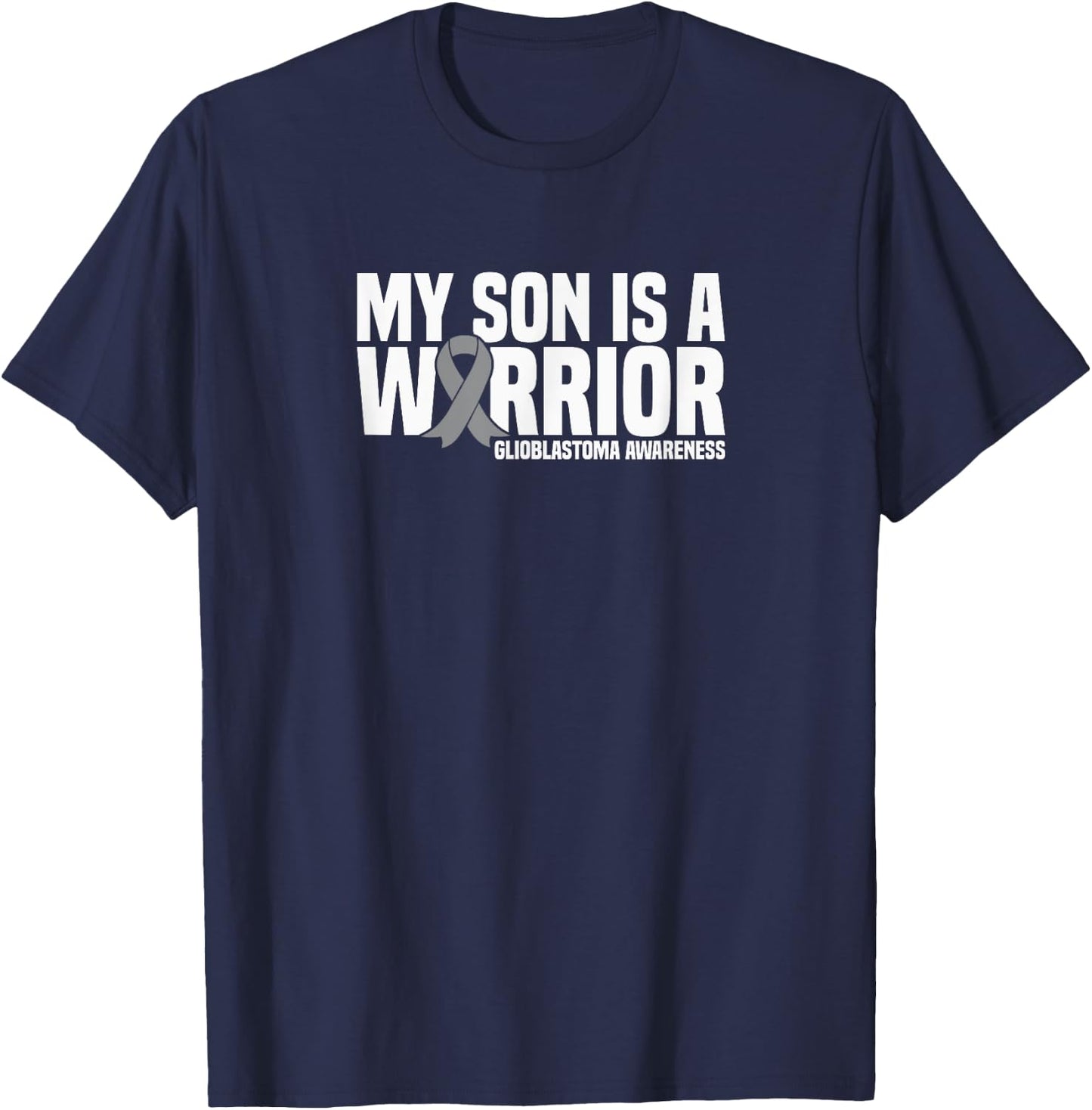 My Son is a Warrior Grey Ribbon GBM Glioblastoma Awareness T-Shirt - T-Shirt | Navy
