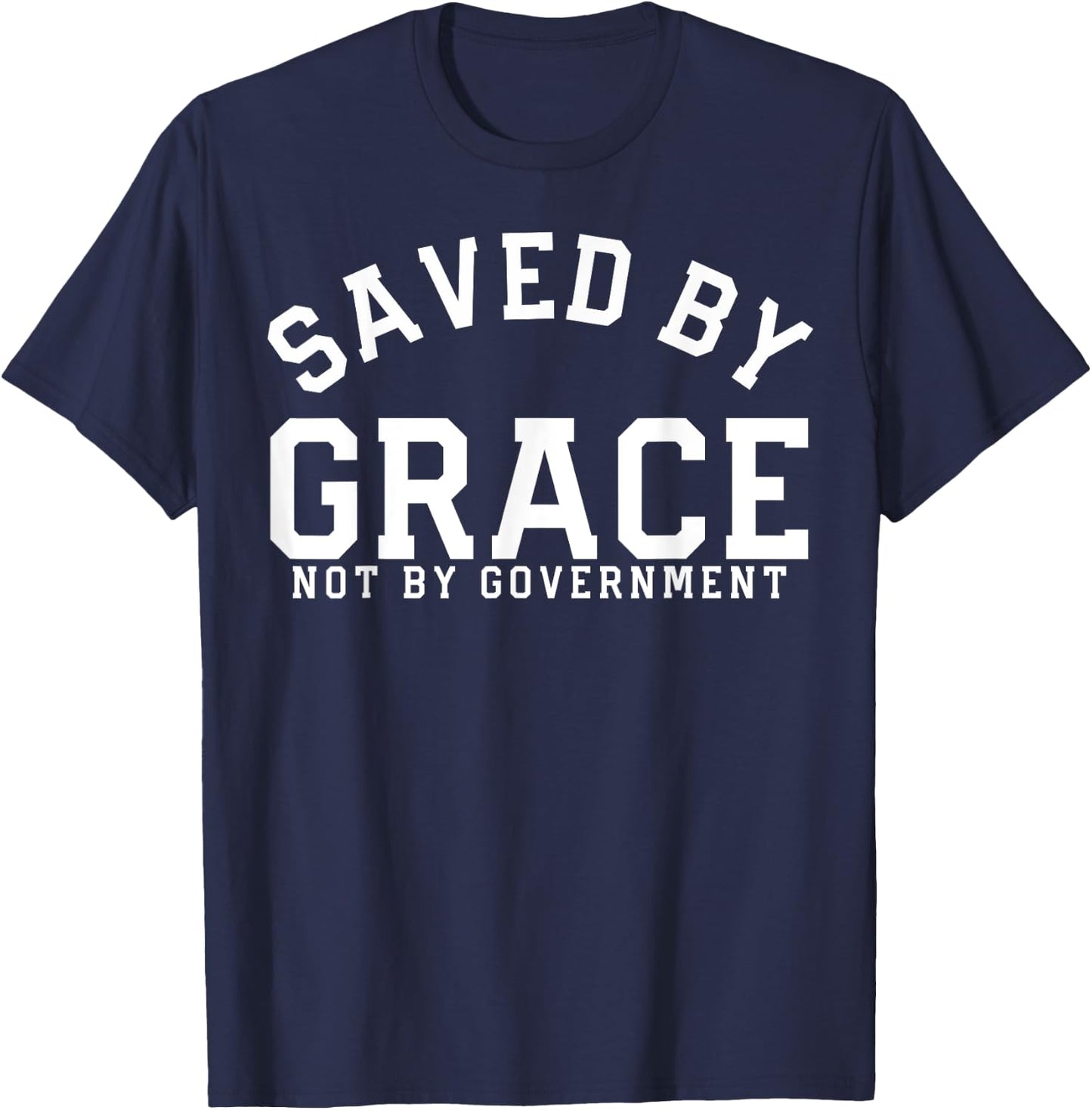 Saved By Grace Not By Government Conservative Patriot Gift T-Shirt - T-Shirt | Navy