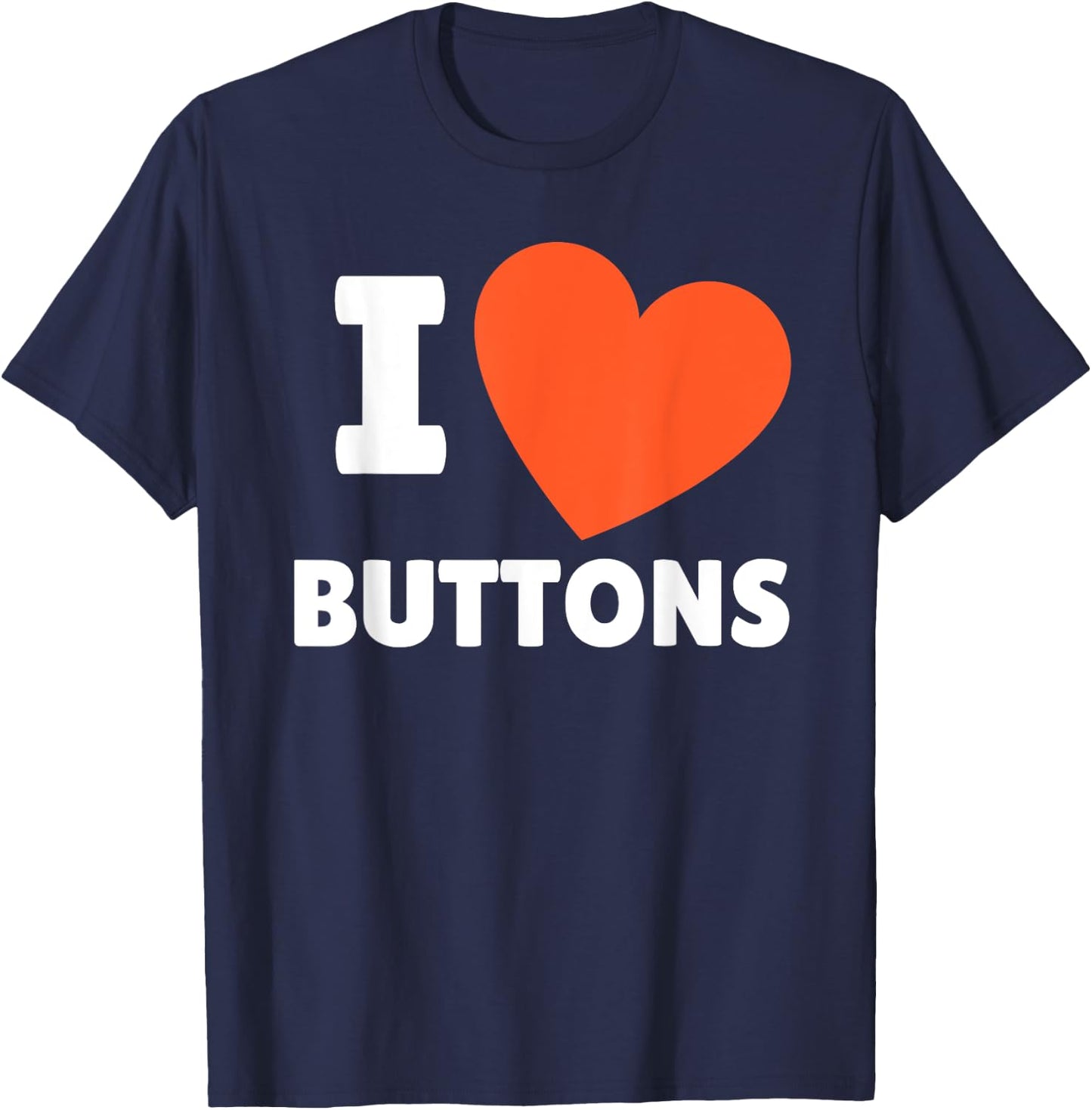 I Love Buttons I Heart Buttons Lovers T-Shirt - T-Shirt | Navy