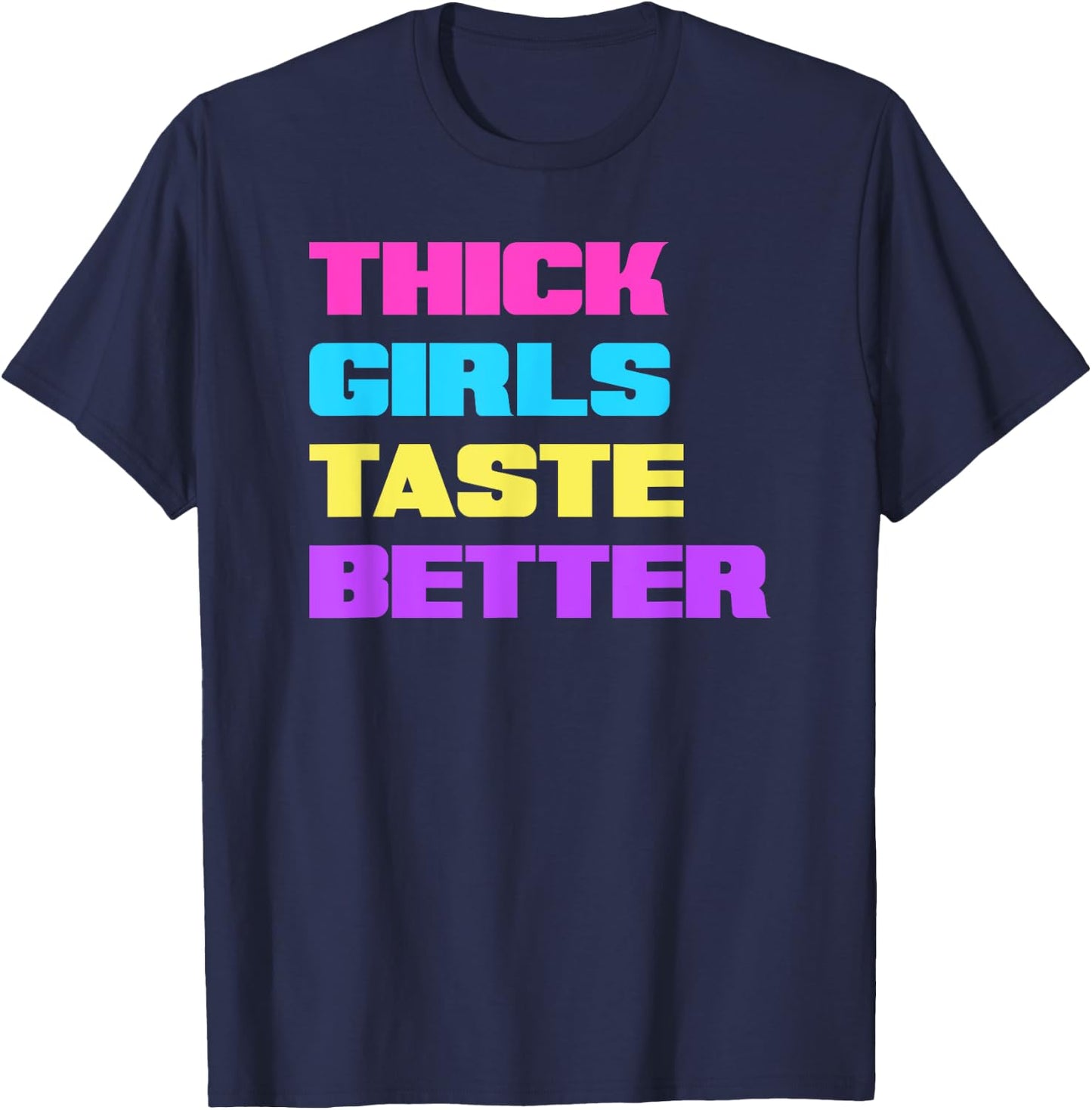 Thick Girls Taste Better T-Shirt - T-Shirt | Navy