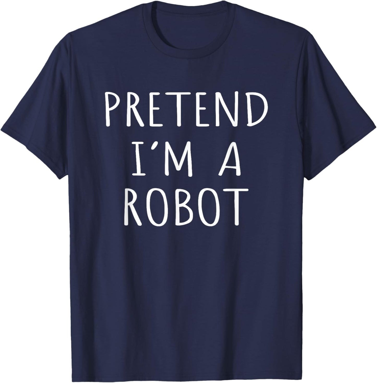Funny Lazy Costume Idea Pretend I'm A Robot Cool Party T-Shirt - T-Shirt | Navy