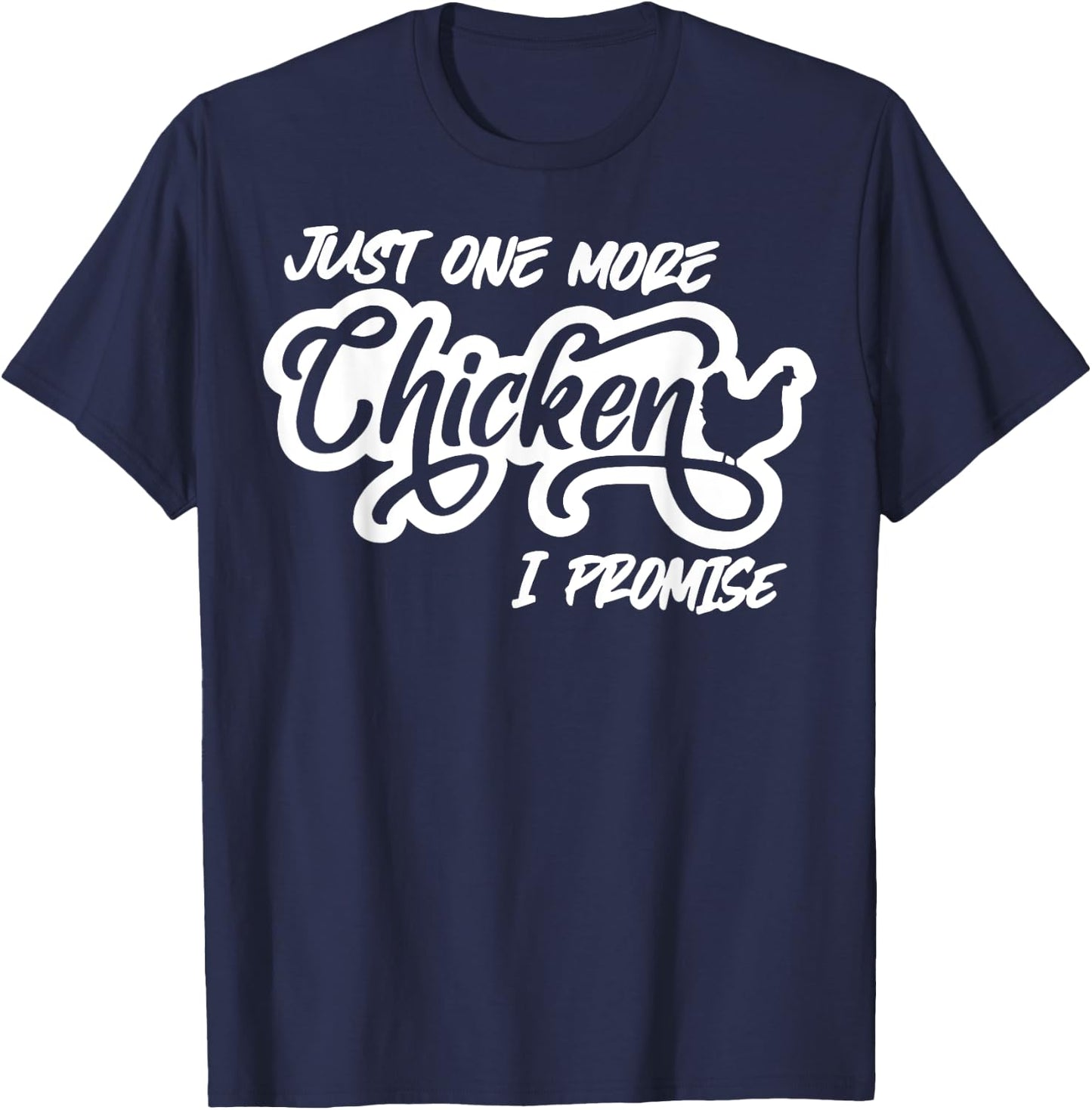 Just One More Chicken I Promise T-Shirt - T-Shirt | Navy