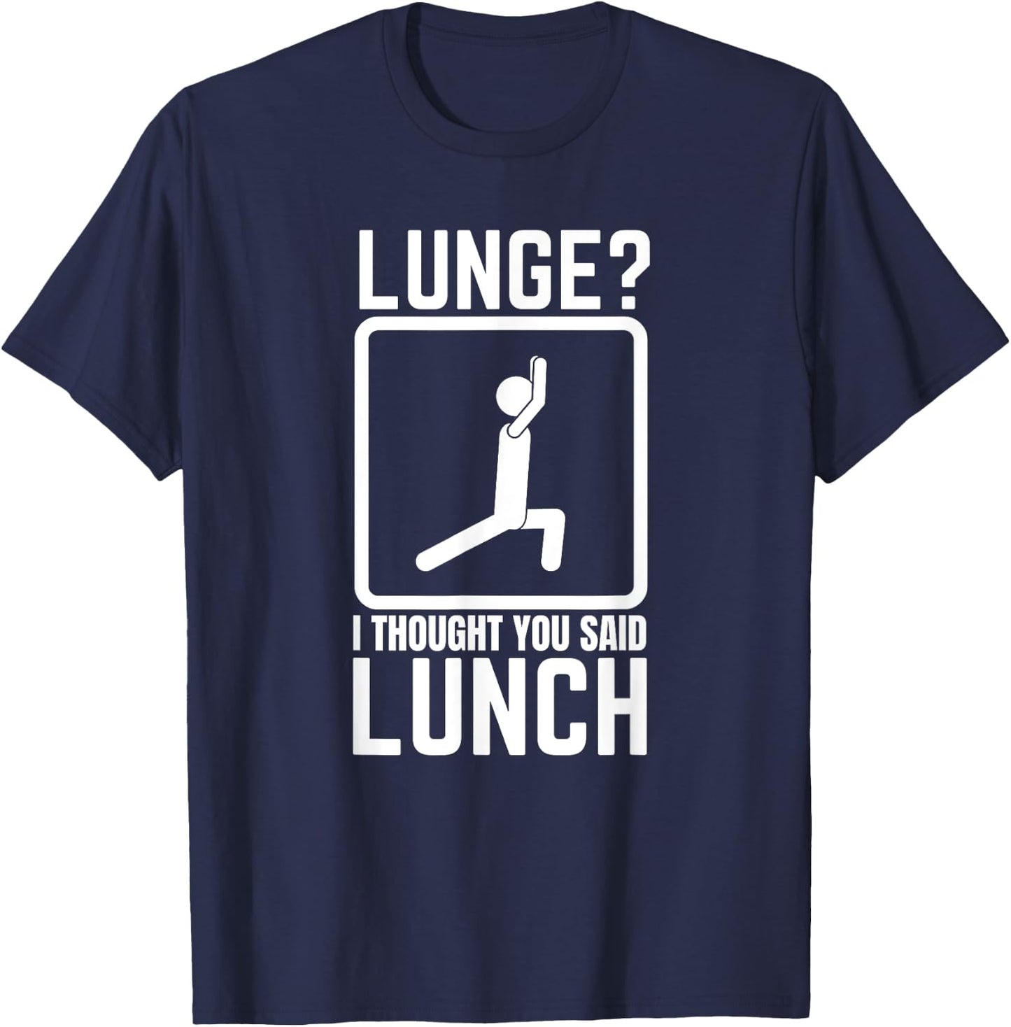 Lunge I Thought You Said Lunch Funny Gym Workout Top T-Shirt - T-Shirt | Navy
