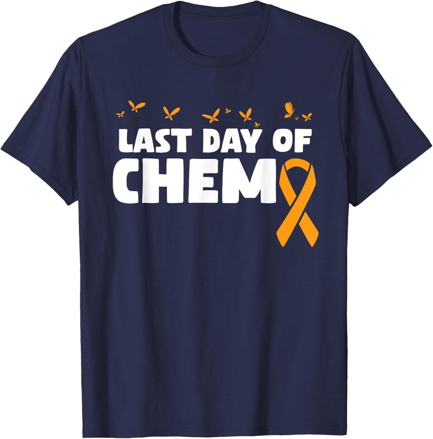Last Day Of Chemo Orange Ribbon Chemotherapy T-Shirt - T-Shirt | Navy