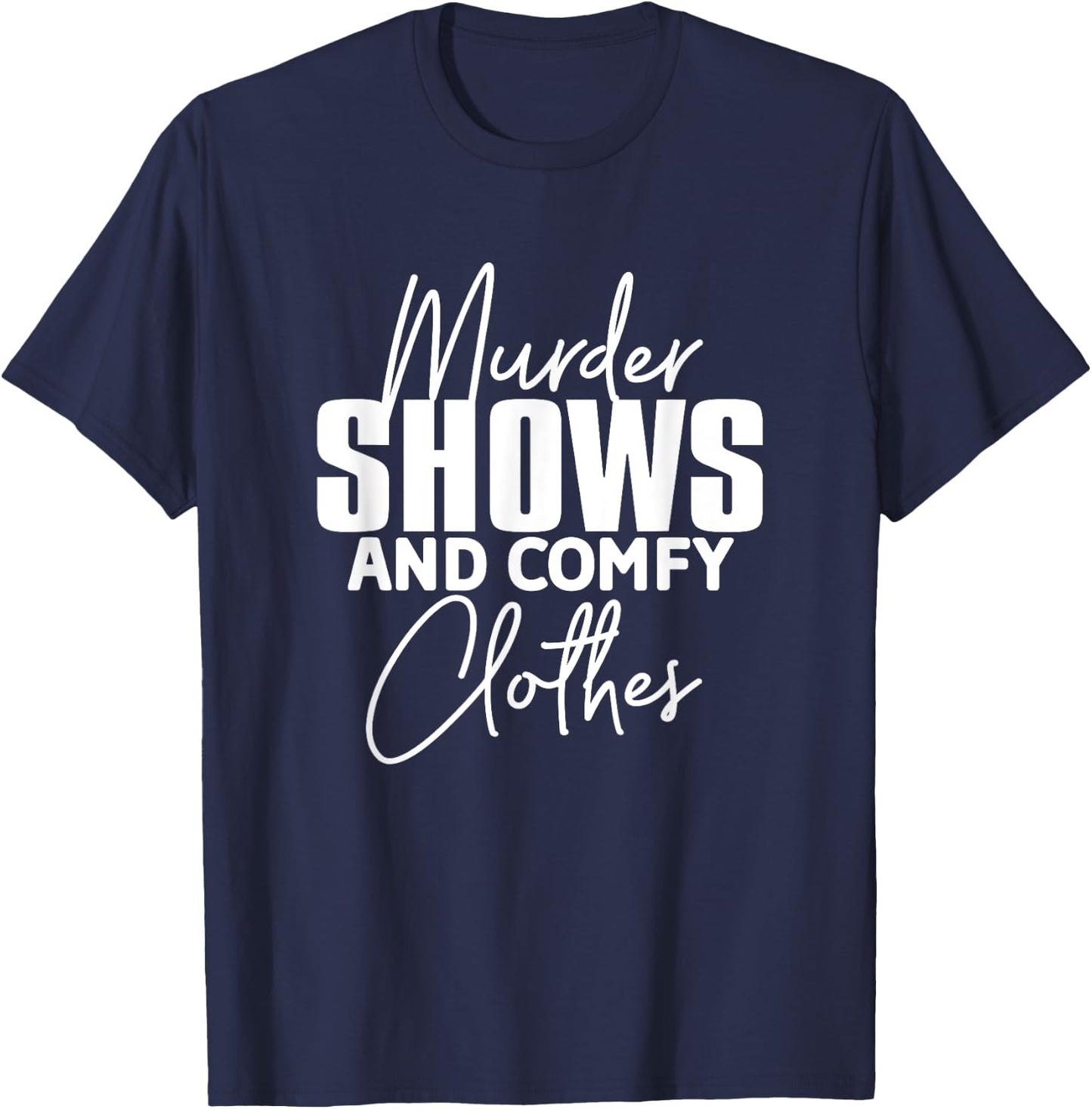 Murder Shows And Comfy Clothes True Crime Murderino T-Shirt - T-Shirt | Navy