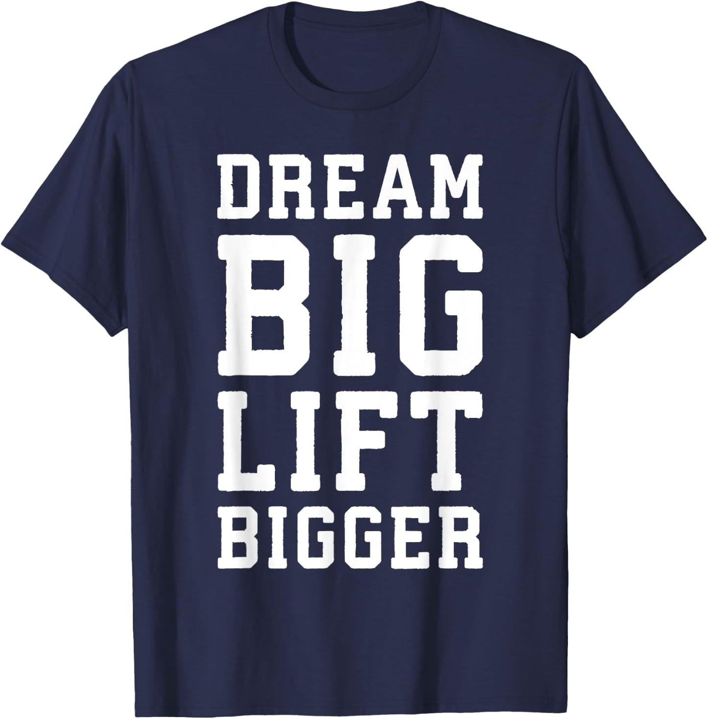Dream Big, Lift Bigger - Gym Workout Fintess Motivaitonal T-Shirt - T-Shirt | Navy