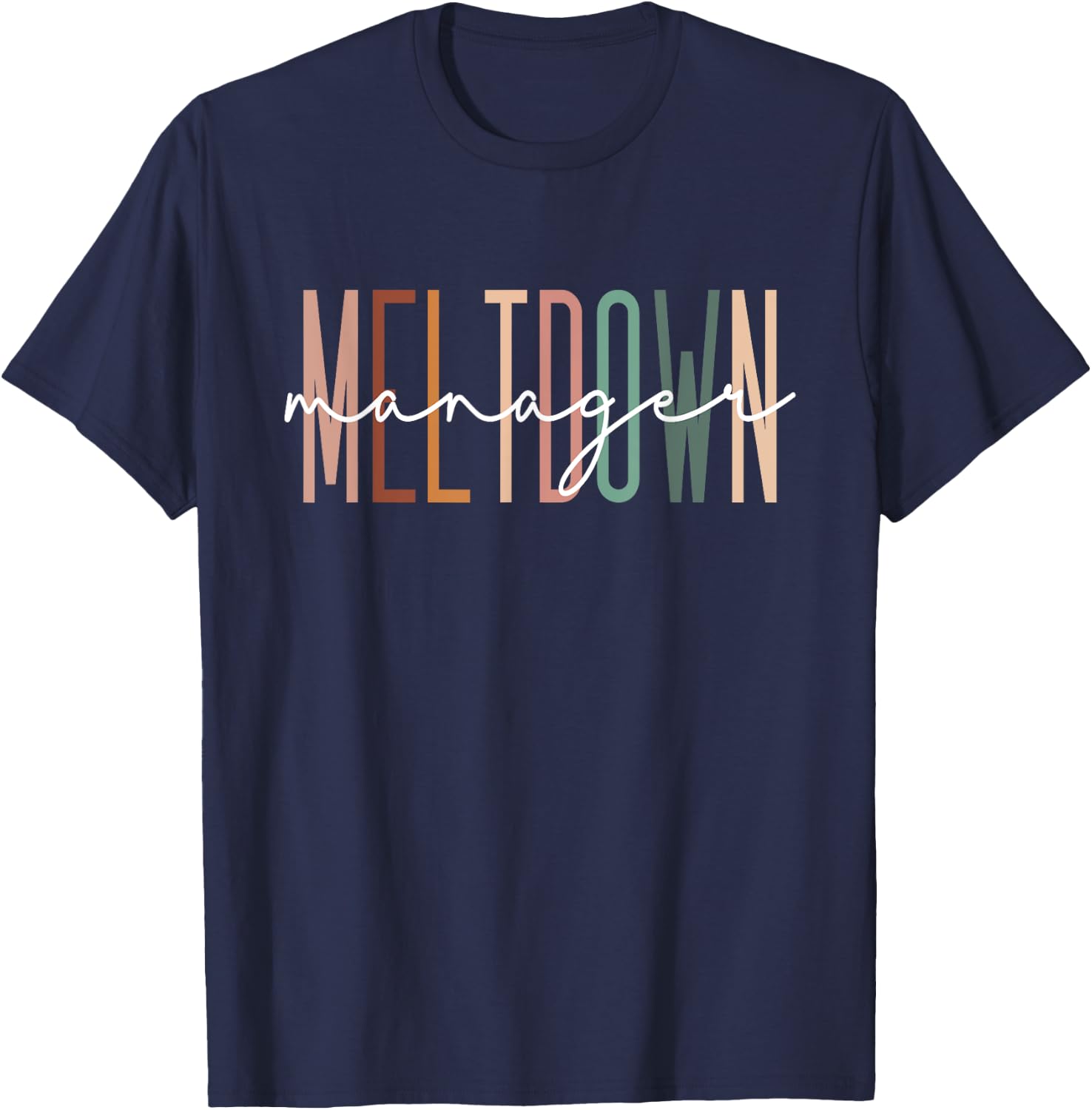 Meltdown Manager Daycare Provider Childcare Appreciation T-Shirt - T-Shirt | Navy