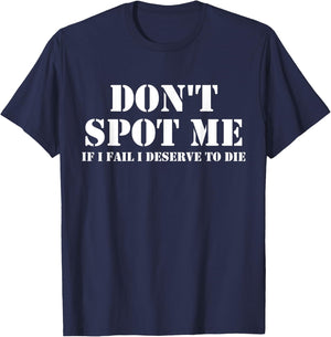Don't Spot Me If I Fail I Deserve To Die Bodybuilding T-Shirt - T-Shirt | Navy