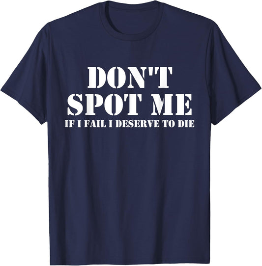 Don't Spot Me If I Fail I Deserve To Die Bodybuilding T-Shirt - T-Shirt | Navy