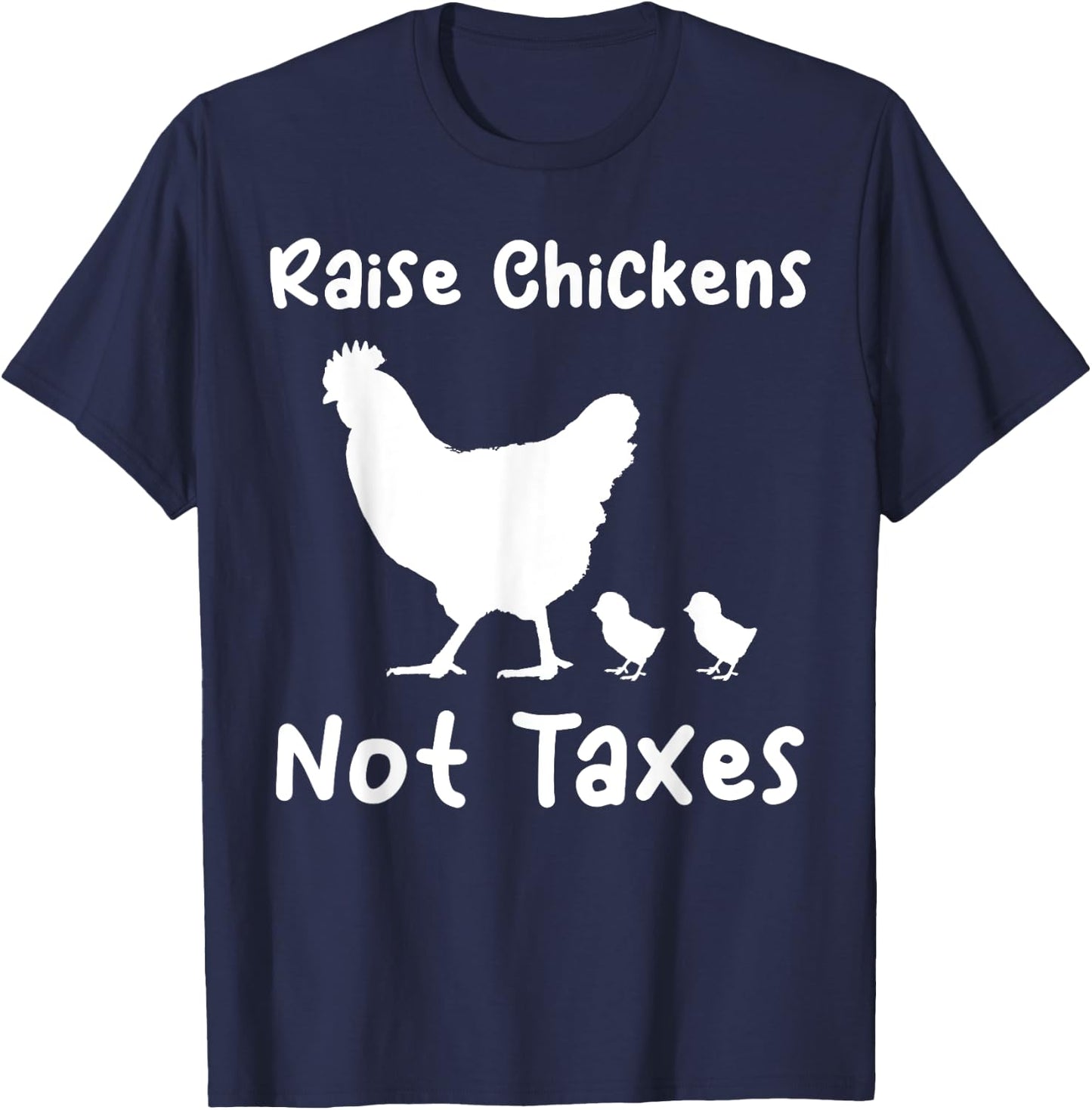 Raise Chickens Not Taxes Ranch Homestead Libertarian Chicks T-Shirt - T-Shirt | Navy