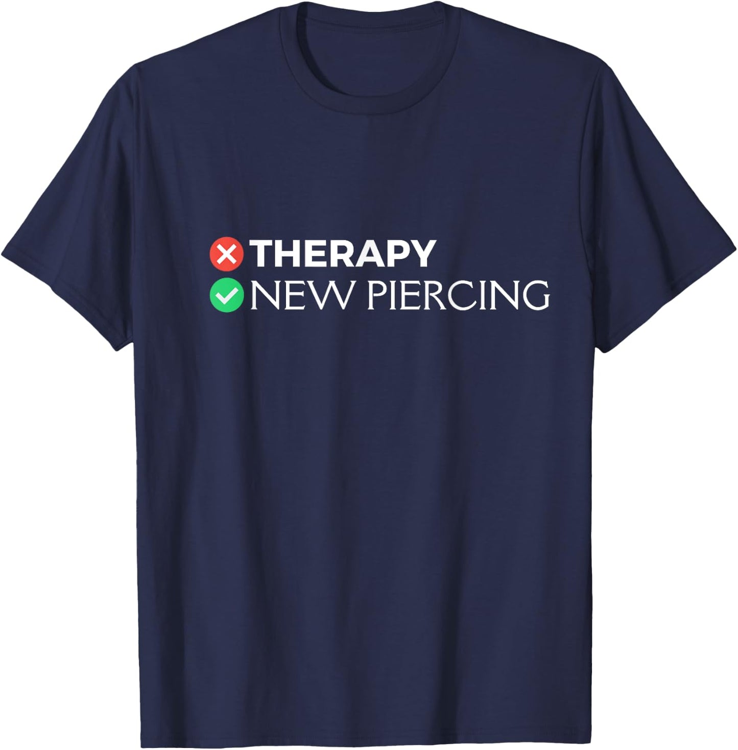 Piercing Therapy | Funny Piercing Gift Body Piercers T-Shirt - T-Shirt | Navy