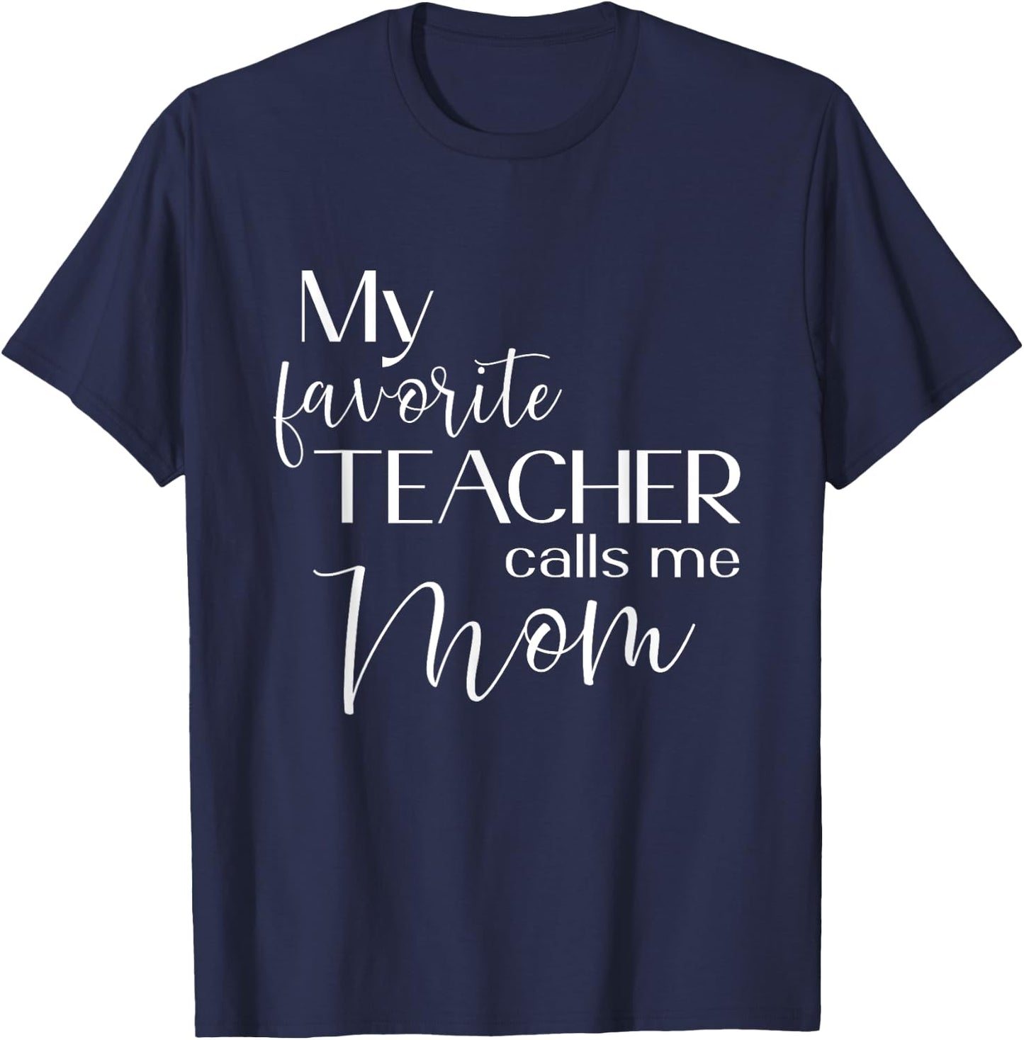 My Favorite Teacher Calls Me Mom Cute Mother Men Women T-Shirt - T-Shirt | Navy
