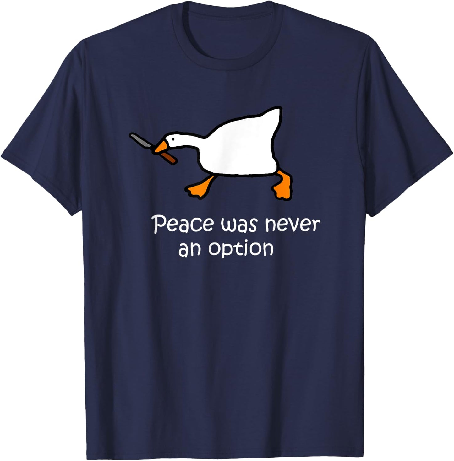 Peace Was Never An Option, Murder Duck, Goose Meme T-Shirt - T-Shirt | Navy