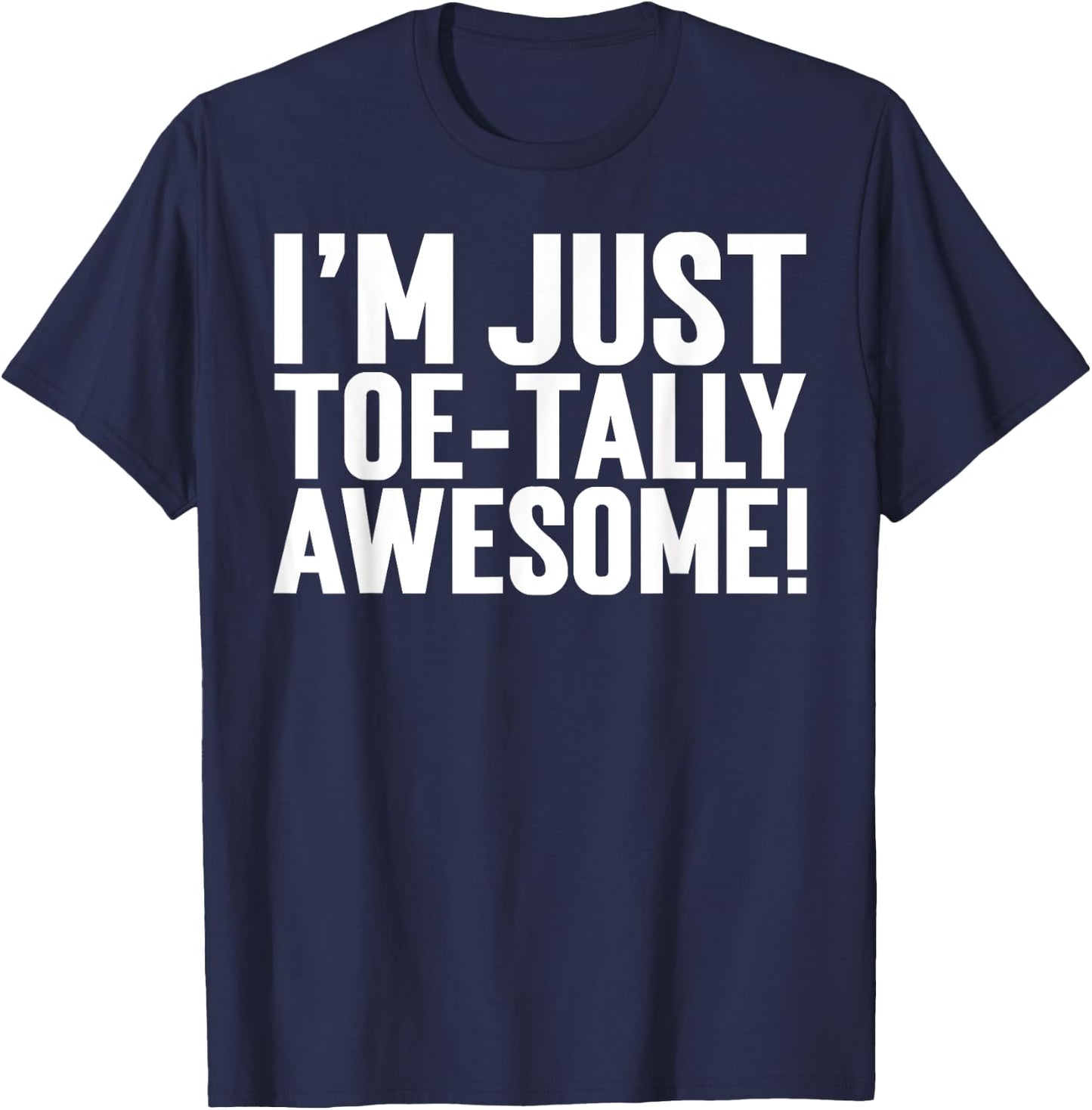 I'm Just Toe-Tally Awesome! Funny Toe Amputation T-Shirt - T-Shirt | Navy