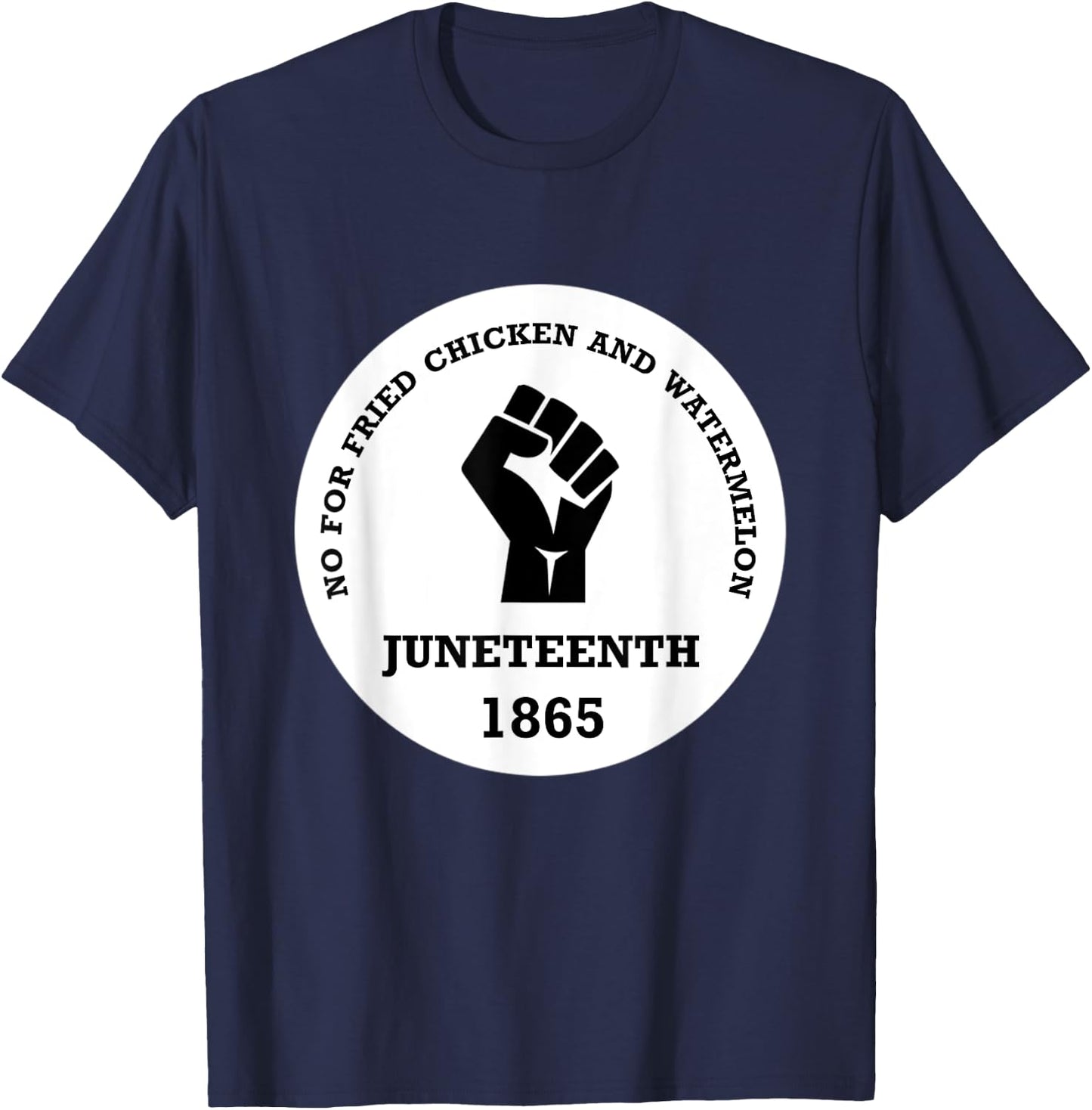 No for Fried chicken and Watermelon - Juneteenth 1865 T-Shirt - T-Shirt | Navy