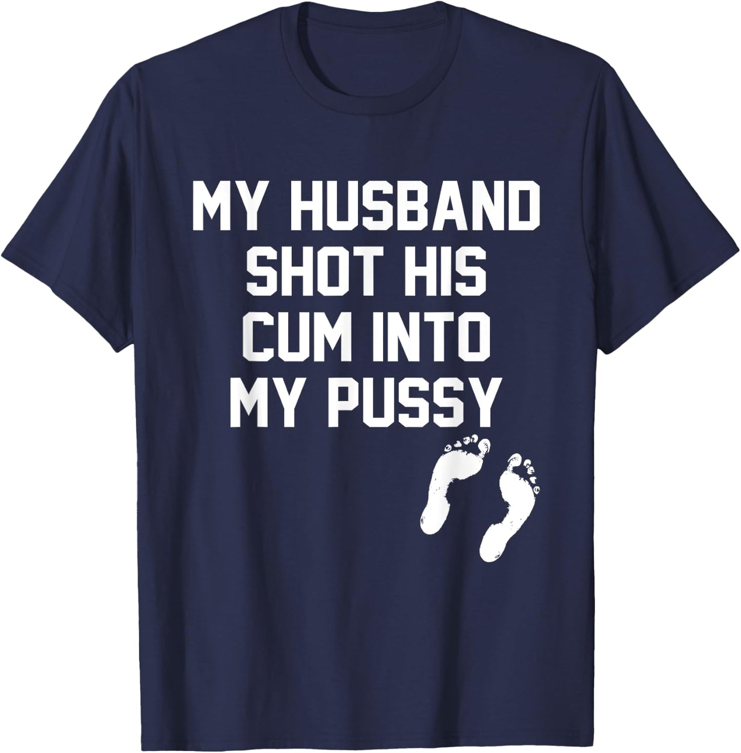 My Husband Shot His Cum Into My Pussy Apparel T-Shirt - T-Shirt | Navy