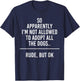 So Apparently I'm Not Allowed To Adopt All The Dogs Funny T-Shirt - T-Shirt | Navy
