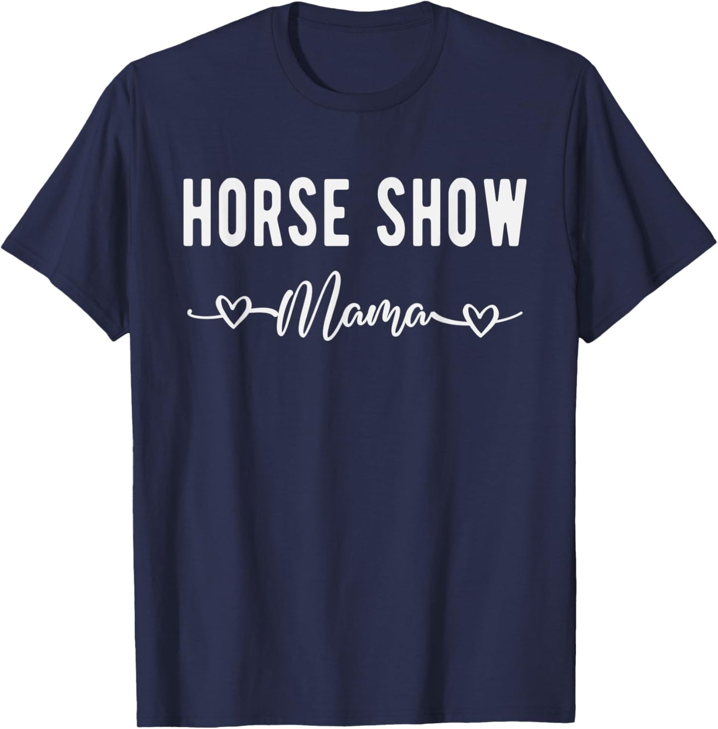Horse Show Mama Funny Equestrian Gift Horse Racing Lover Mom T-Shirt - T-Shirt | Navy