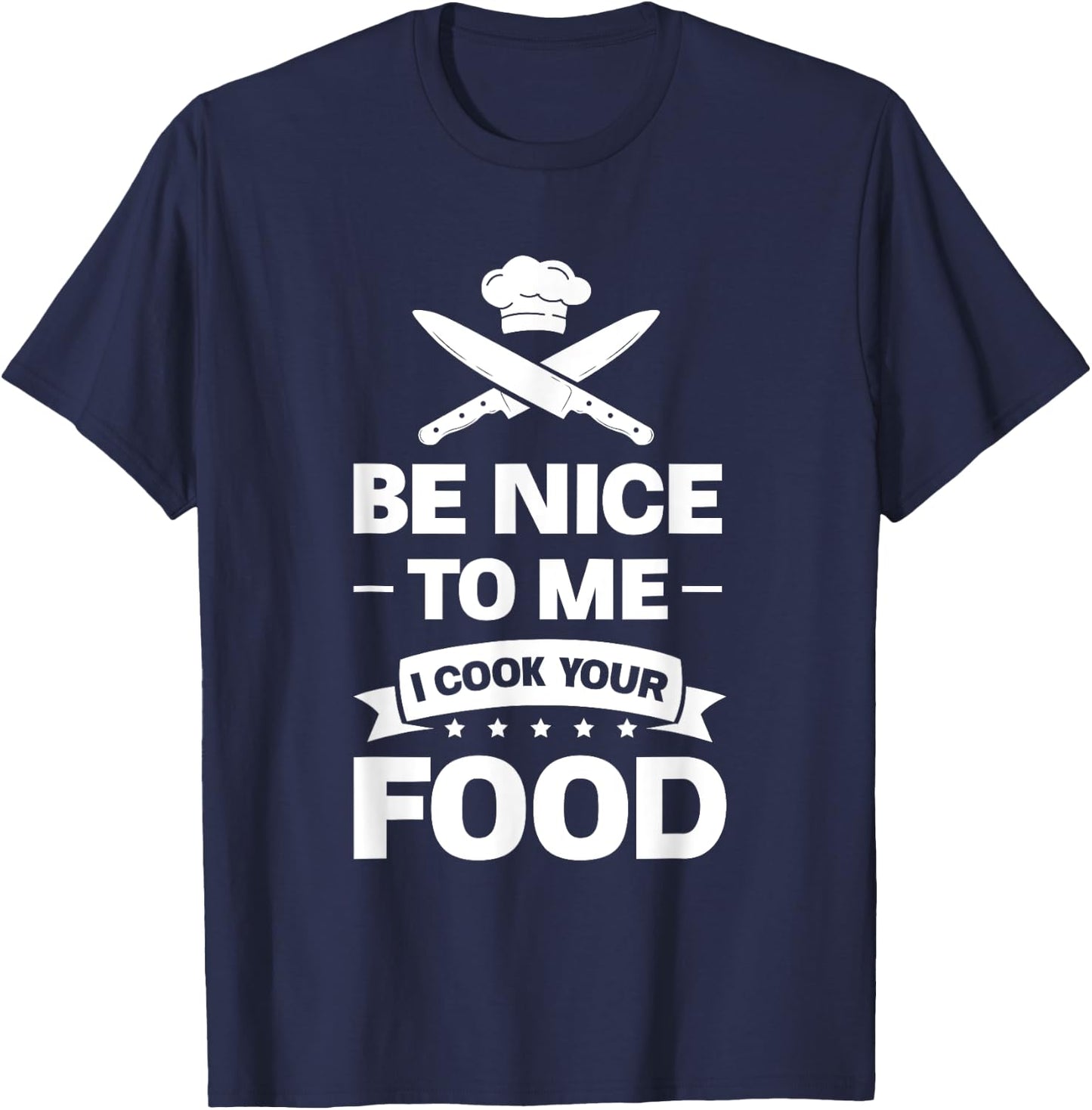 Be nice to me, I'll cook your food chef T-Shirt - T-Shirt | Navy