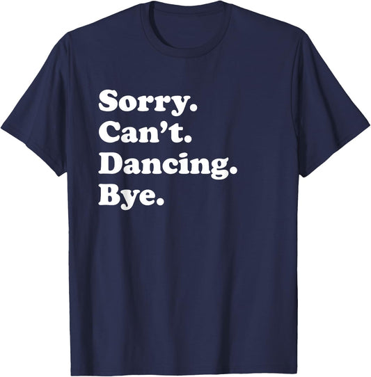Sorry Can't Bye - Funny Dancing T-Shirt - T-Shirt | Navy