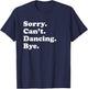 Sorry Can't Bye - Funny Dancing T-Shirt - T-Shirt | Navy