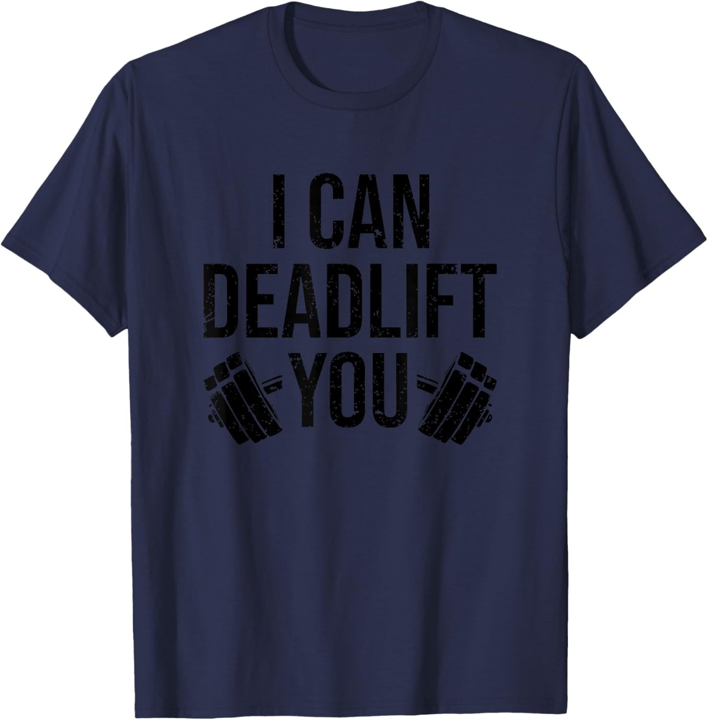 Funny Gym Workout I Can Deadlift You Weightlifting Lovers T-Shirt - T-Shirt | Navy