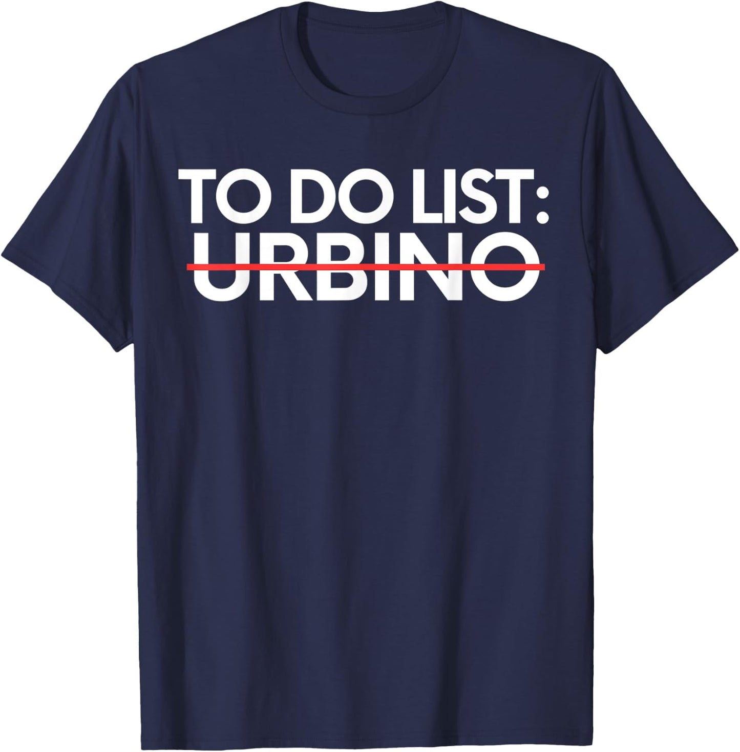 Inspiring Vacations To Do List Urbino City Travel Tourism T-Shirt - T-Shirt | Navy