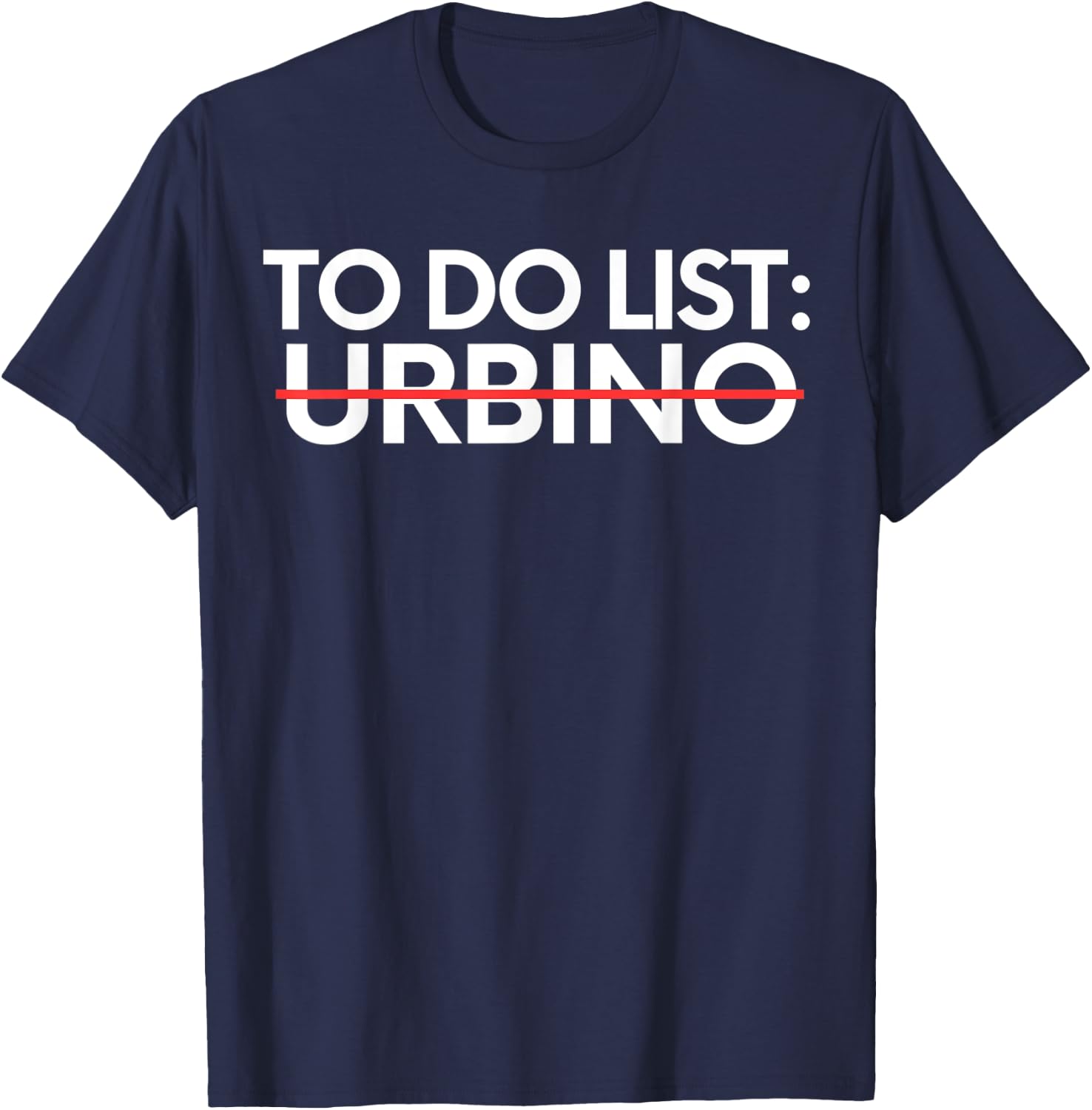 Inspiring Vacations To Do List Urbino City Travel Tourism T-Shirt - T-Shirt | Navy