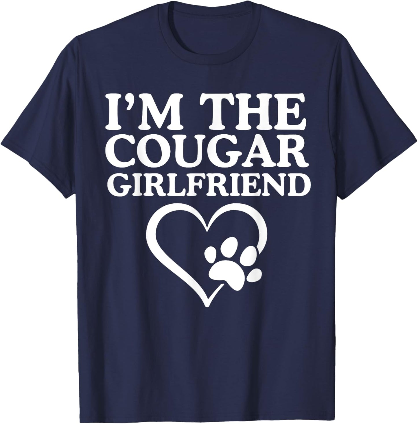 I'm The Cougar Girlfriend Love My Cougar Heart Funny Her T-Shirt - T-Shirt | Navy