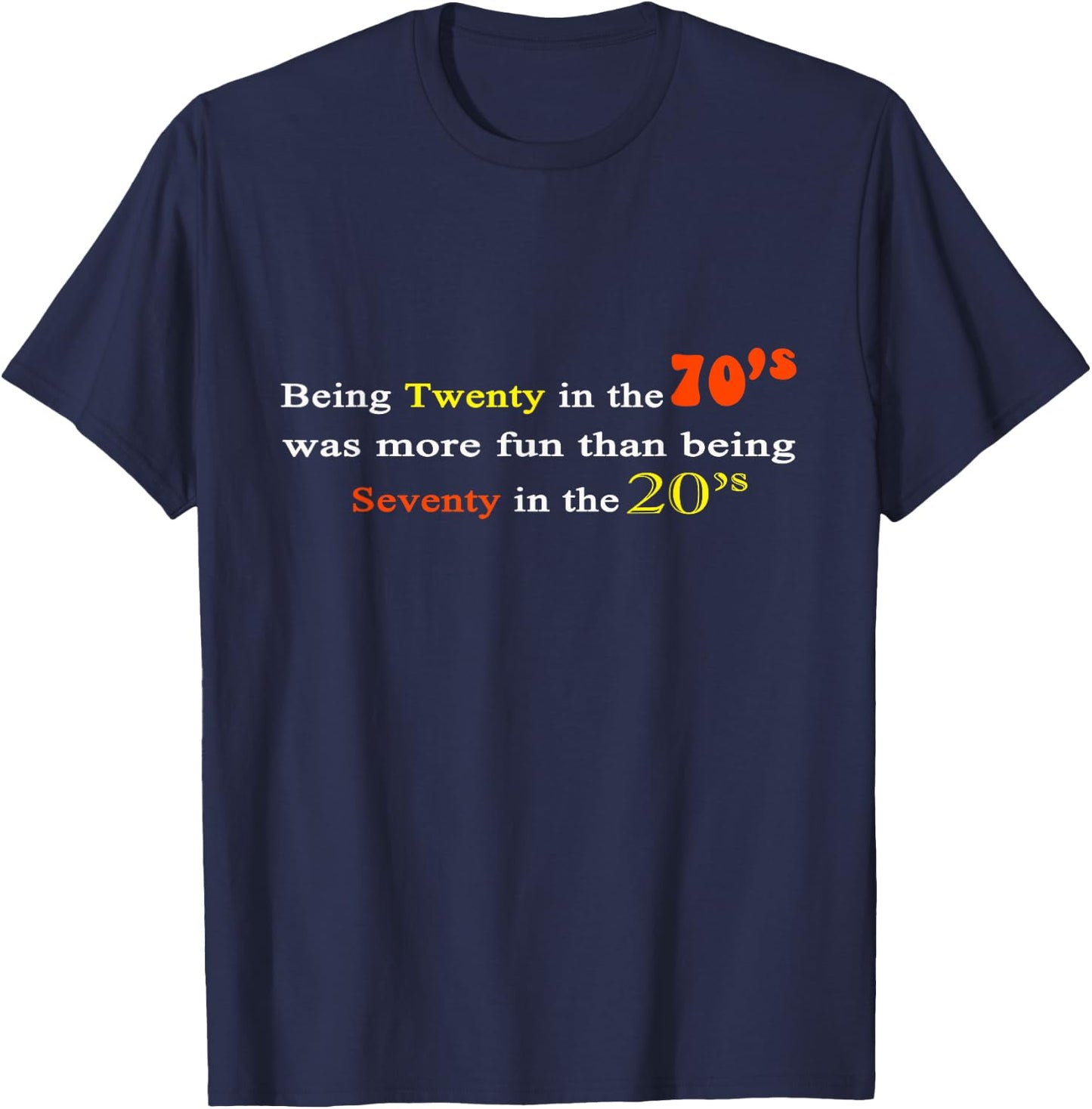 Being Twenty in the '70s Was More Fun Than being 70s in 20s T-Shirt - T-Shirt | Navy