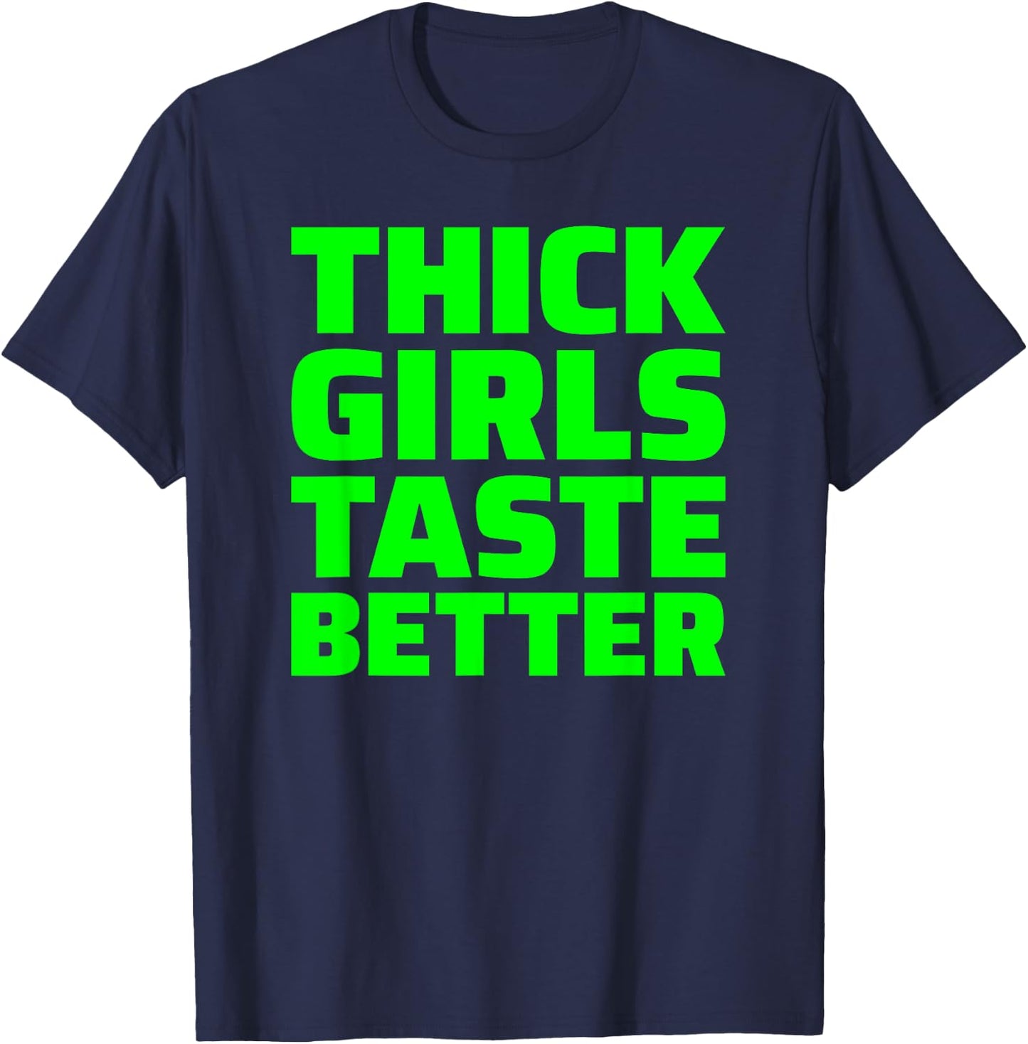 Thick Girls Taste Better T-Shirt - T-Shirt | Navy
