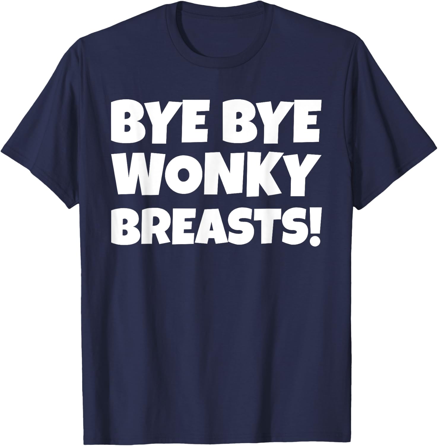 Bye Bye Breasts - Mastectomy Gifts & Funny Boob Job T-Shirt - T-Shirt | Navy
