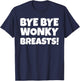 Bye Bye Breasts - Mastectomy Gifts & Funny Boob Job T-Shirt - T-Shirt | Navy