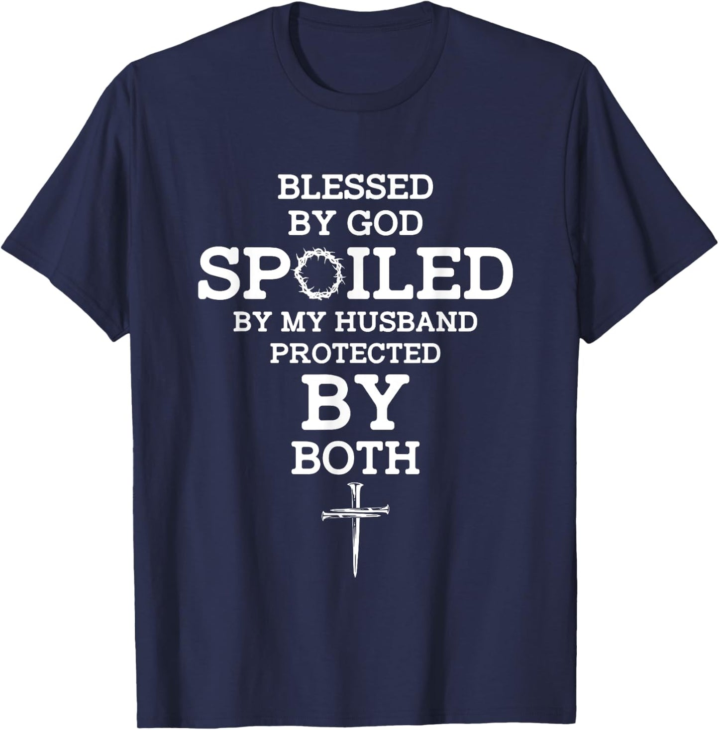 Blessed By God Spoiled By My Husband Protected By Both Funny T-Shirt - T-Shirt | Navy