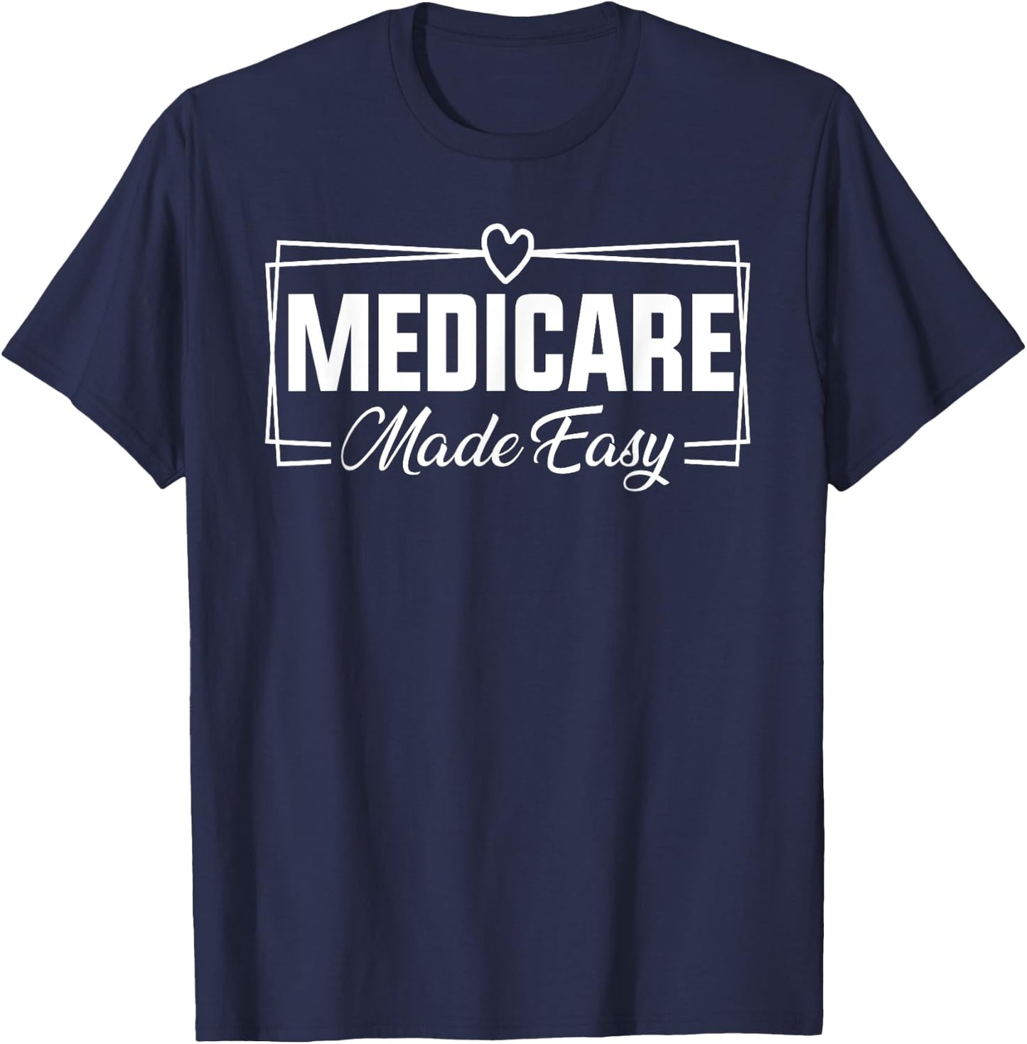 Medicare Made Easy Insurance Agent Broker Sales Marketing T-Shirt - T-Shirt | Navy