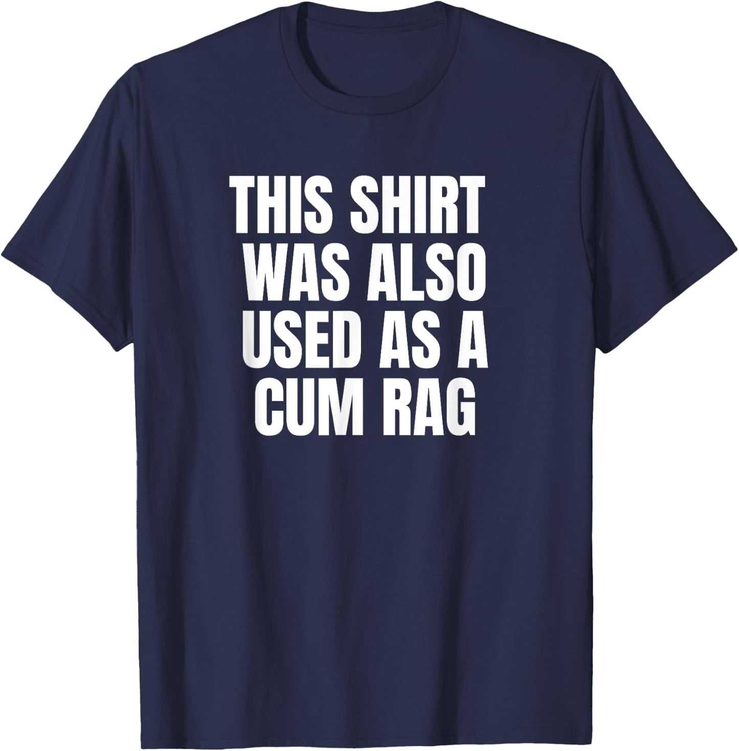 This Was Also Used As A Cum Rag T-Shirt - T-Shirt | Navy