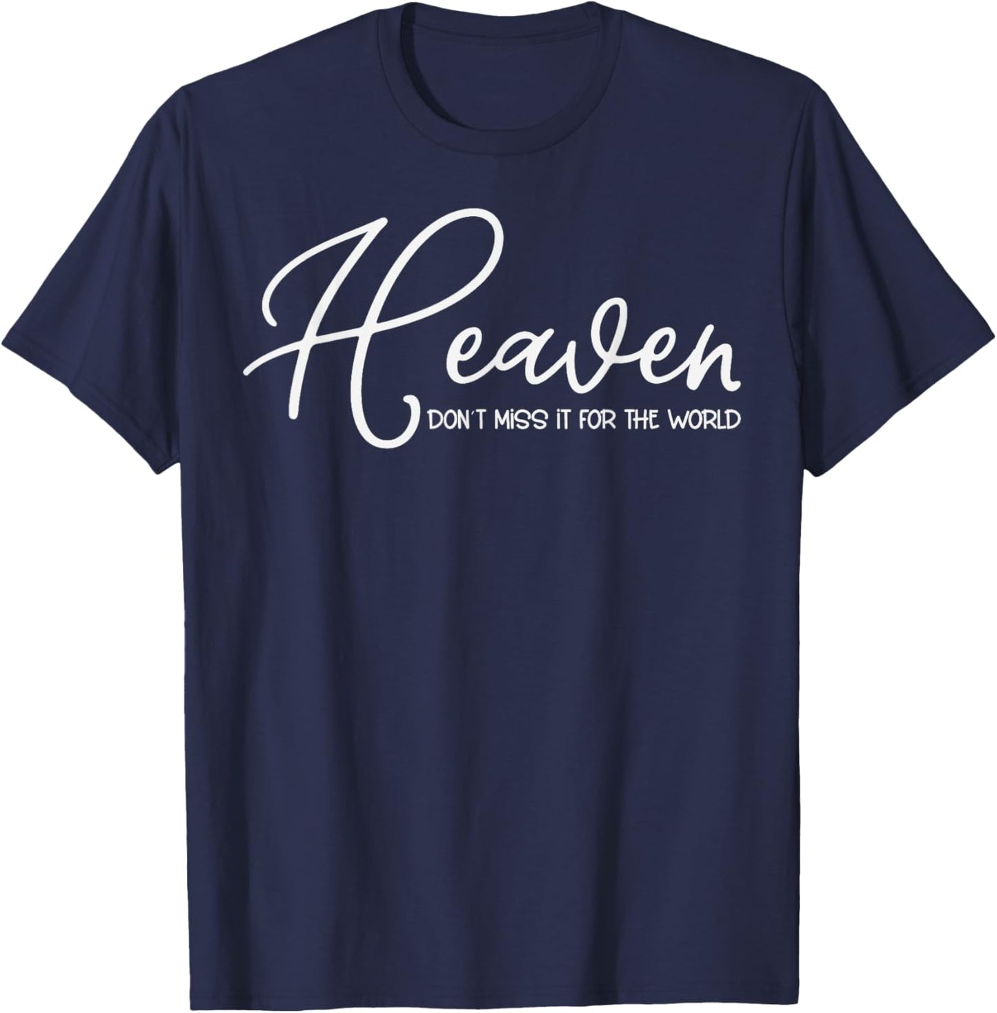 Trendy Christian Heaven Don't Miss it for the World T-Shirt - T-Shirt | Navy
