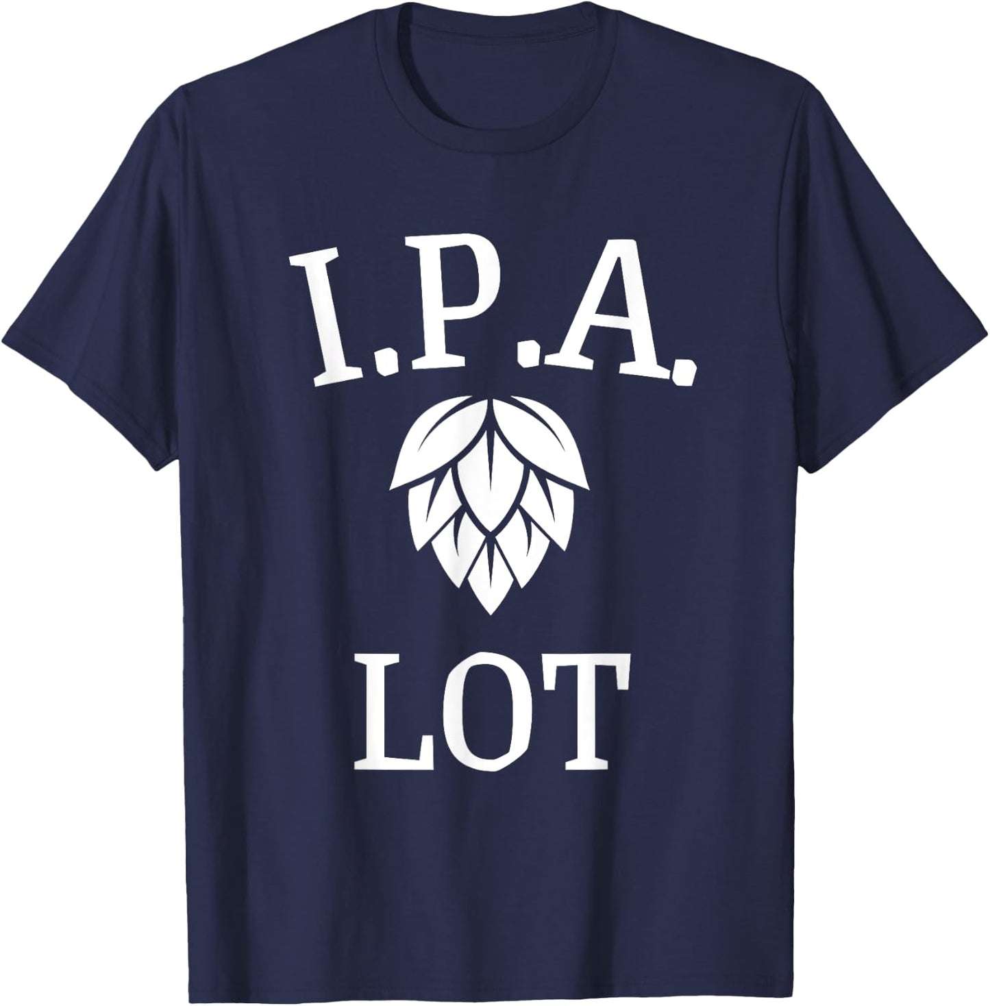Funny Craft Beer Fan I.P.A. Lot India Pale Ale T-Shirt - T-Shirt | Navy
