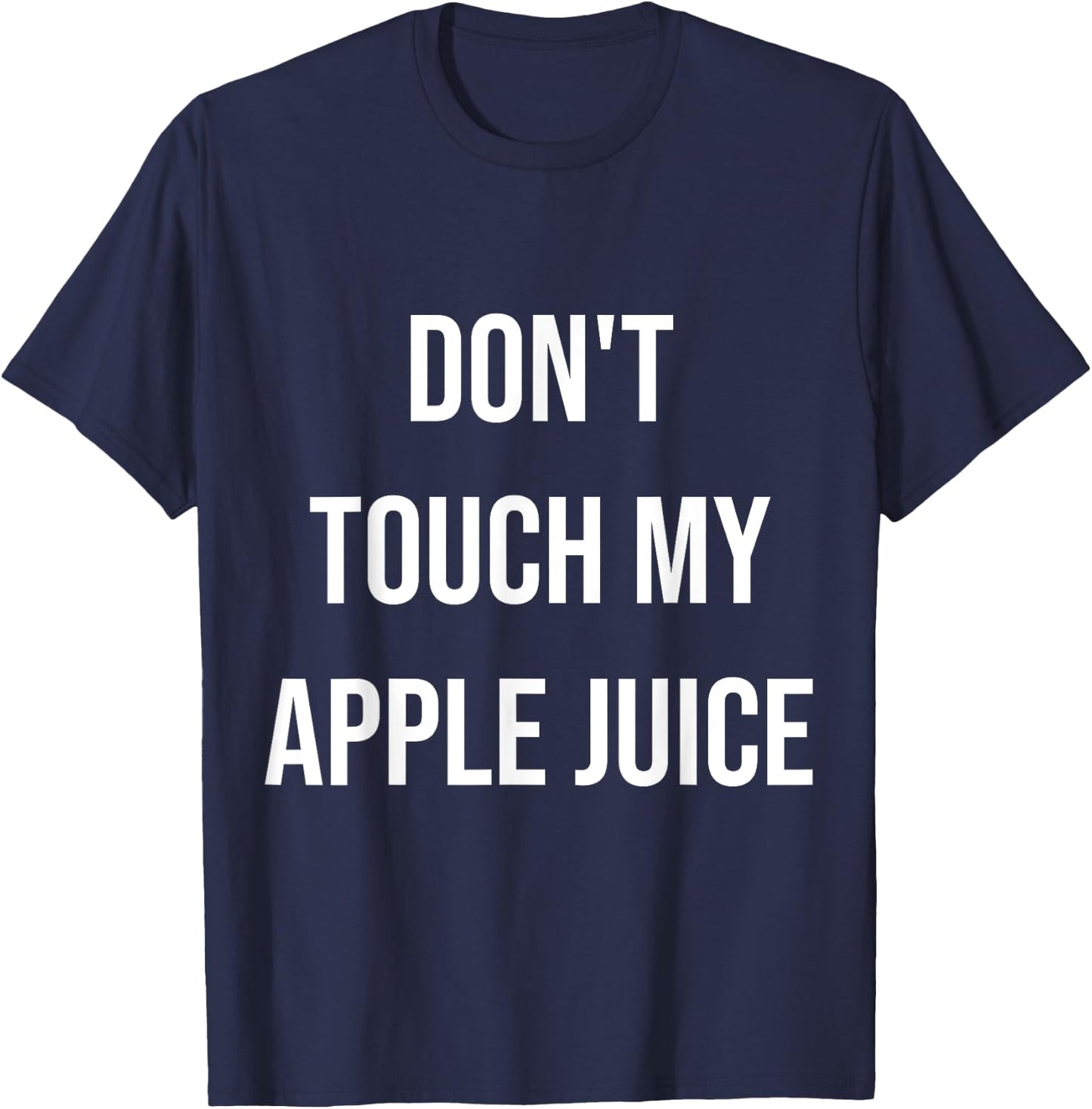 Don't Touch My Apple Juice Funny Food Foodie Gift T-Shirt - T-Shirt | Navy