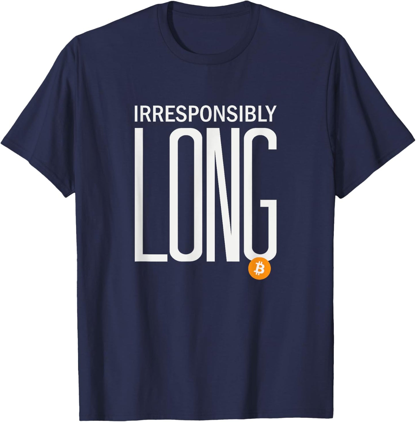 Irresponsibly Long Bitcoin | BTC Crypto and Bitcoin T-Shirt - T-Shirt | Navy