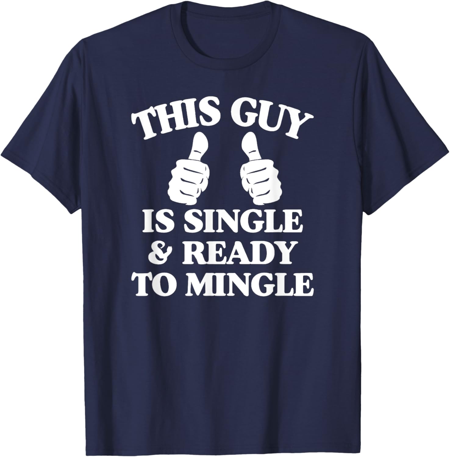 This Guy Is Single And Ready To Mingle T-Shirt - T-Shirt | Navy